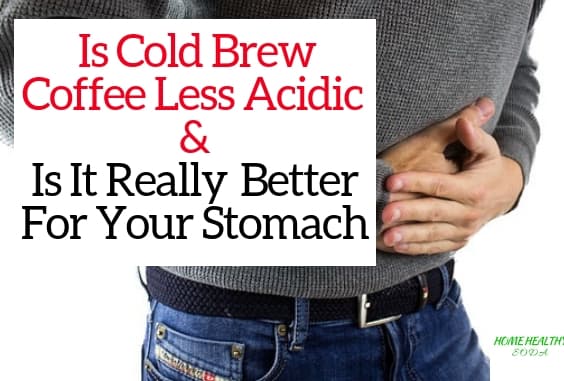  Is Cold Brew Coffee Less Acidic  & Is It Really  Better For Your Stomach
