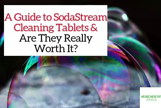 SodaStream Cleaning Tablets: Are They Really Worth It